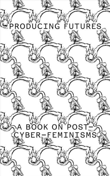 Producing Futures: A Research On Post-Cyber-Feminisms