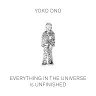 Title: Yoko Ono: Everything in the Universe is Unfinished, Author: Yoko Ono