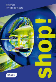 Title: Shop! Best of Store Design, Author: Braun Publishing