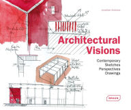Title: Architectural Visions: Contemporary Sketches, Perspectives, Drawings, Author: Jonathan Andrews