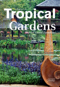 Title: Tropical Gardens: Hidden Exotic Paradises, Author: Manuela Roth