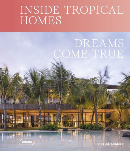 Inside Tropical Homes: Dreams Come True