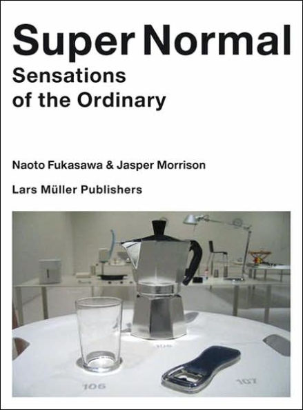 Super Normal: Sensations of the Ordinary