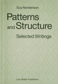 Title: Patterns and Structure: Selected Writings, Author: Guy Nordenson