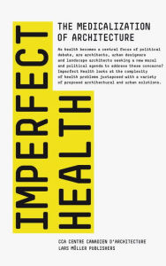 Title: Imperfect Health: The Medicalization of Architecture, Author: Mirko Zardini