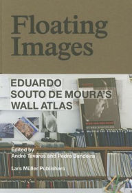 Title: Floating Images: Eduardo Souto de Moura?s Wall Atlas, Author: Andre Tavares