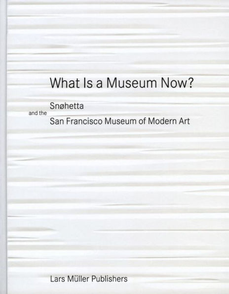 What is a Museum Now?: Snohetta and the San Francisco Museum of Modern Art