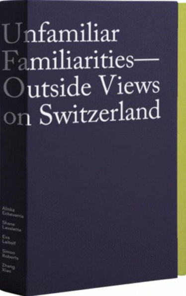 Unfamiliar Familiarities: Outside Views on Switzerland