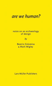 Title: Are We Human? Notes on an Archaeology of Design, Author: Mark Wigley