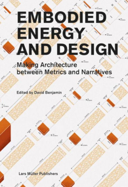 Embodied Energy and Design: Making Architecture Between Metrics and Narratives