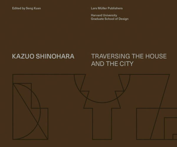 Kazuo Shinohara: Traversing the House and the City