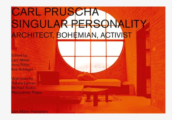 Carl Pruscha: Singular Personality: Architect, Bohemian, Activist