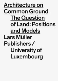 Architecture on Common Ground: Positions and Models on the Land Property Issue