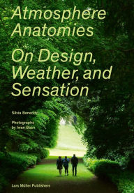 Title: Atmosphere Anatomies: On Design, Weather, and Sensation, Author: Silvia Benedito