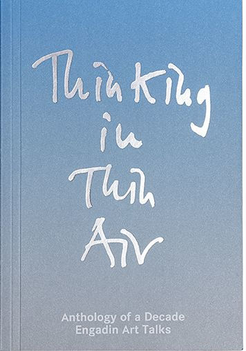 Thinking in Thin Air: Anthology of a Decade: Engadin Art Talks