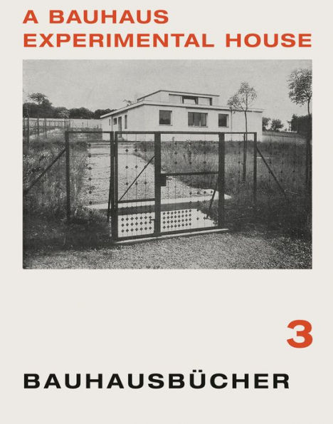 Adolf Meyer, Walter Gropius & Georg Muche: A Bauhaus Experimental House: Bauhausbucher 3