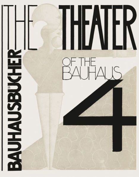 Oskar Schlemmer, László Moholy-Nagy & Farkas Molnár: The Theater of the Bauhaus: Bauhausbücher 4