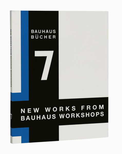 Walter Gropius: New Works from Bauhaus Workshops: Bauhausbücher 7