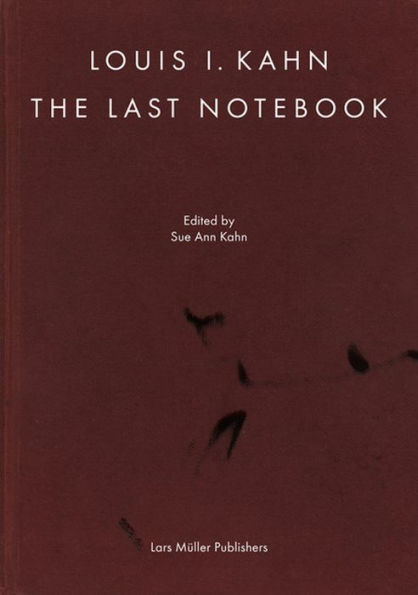 Louis I. Kahn: The Last Notebook by Louis I. Kahn, Hardcover