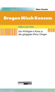 Title: DrogenMischKonsum: Das Wichtigste in Kürze zu den gängigsten psychoaktiven Substanzen, Author: Hans Cousto