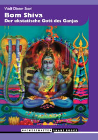 Title: Bom Shiva: Der ekstatische Gott des Ganjas, Author: Wolf-Dieter Storl