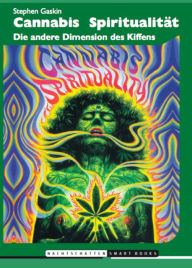 Title: Cannabis Spiritualität: Die andere Dimension des Kiffens, Author: Stephen Gaskin