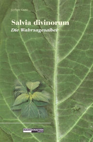 Title: Salvia Divinorum - Die Wahrsagesalbei, Author: Jochen Gartz