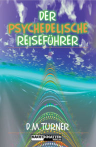 Title: Der psychedelische Reiseführer, Author: D M Turner