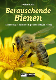 Title: Berauschende Bienen: Mythologie, Folklore & psychoaktiver Honig, Author: Fabian Kalis