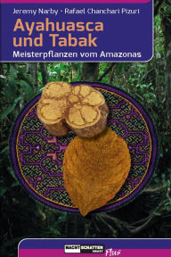 Title: Ayahuasca und Tabak: Meisterpflanzen vom Amazonas, Author: Jeremy Narby