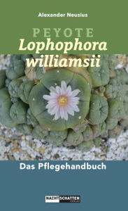 Title: Peyote - Lophophora williamsii: Das Pflegehandbuch, Author: Bernhard ï Palsson