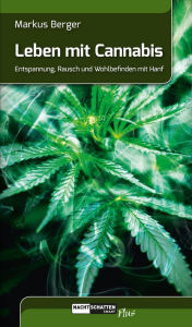 Title: Leben mit Cannabis: Entspannung, Rausch und Wohlbefinden mit Hanf, Author: Markus Berger
