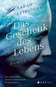 Title: Das Geschenk des Lebens, Author: Sarah Leipciger