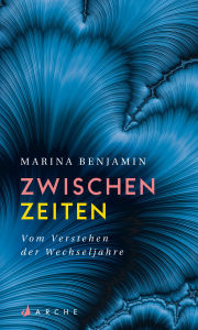 Title: Zwischenzeiten. Vom Erleben der mittleren Jahre: Vom Verstehen der Wechseljahre, Author: Marina Benjamin