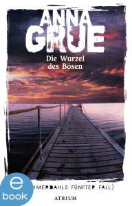 Title: Die Wurzel des Bösen: Sommerdahls fünfter Fall, Author: Anna Grue