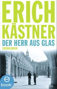 Title: Der Herr aus Glas: Erzählungen, Author: Erich Kästner