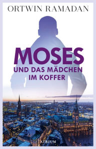 Title: Moses und das Mädchen im Koffer: Hamburgkrimi, Author: Ortwin Ramadan