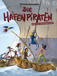 Title: Die Hafenpiraten und das Geisterschiff (Bd. 3), Author: Ortwin Ramadan