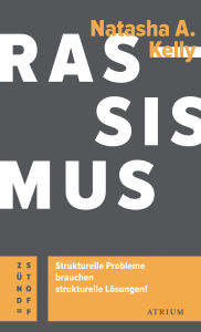 Title: Rassismus. Strukturelle Probleme brauchen strukturelle Lösungen!, Author: Natasha A. Kelly