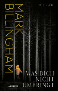 Title: Was dich nicht umbringt: Thriller, Author: Mark Billingham