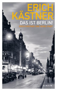 Title: Das ist Berlin!: Erich Kästner und seine Stadt, Author: Erich Kästner
