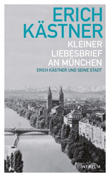 Kleiner Liebesbrief an München: Erich Kästner und seine Stadt