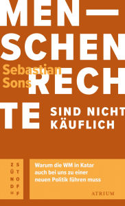 Title: Menschenrechte sind nicht käuflich: Warum die WM in Katar auch bei uns zu einer neuen Politik führen muss, Author: Sebastian Sons