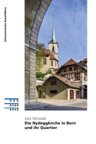 Title: Die Nydeggkirche in Bern und ihr Quartier, Author: Jan Straub