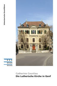 Title: Die Lutherische Kirche in Genf, Author: Catherine Courtiau
