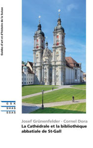 Title: La Cathédrale et la bibliothèque abbatiale de St-Gall, Author: Josef Grünenfelder
