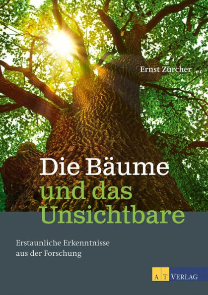 Die Bäume und das Unsichtbare - eBook: Erstaunliche Erkenntnisse aus der Forschung