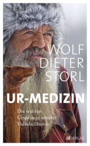 Title: Ur-Medizin: Die wahren Ursprünge unserer Volksheilkunde, Author: Wolf-Dieter Storl