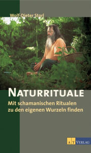 Title: Naturrituale: Mit schamanischen Ritualen zu den eigenen Wurzeln finden, Author: Naturrituale Storl