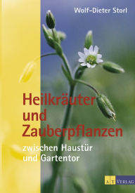 Title: Heilkräuter und Zauberpflanzen zwischen Haustür und Gartentor, Author: Wolf-Dieter Storl